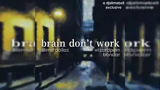 Slime Dollaz - Brain Don't Work (prod. Wizardpem + Bondar) **hosted by djslimebxll**