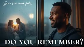 Do You Remember / Soulful R&B Ballad / Nostalgic Love Song About Memories, Longing & True Love