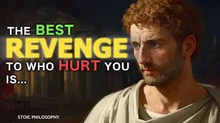 The Best Revenge To Who Hurt You Is ... Living Well | STOIC WISDOM