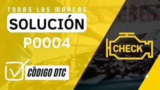 🆘 DTC P0004: Qu&eacute; Significa y SOLUCI&Oacute;N【Actualizado 2025】❌