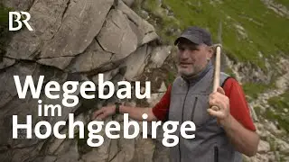 Lechtaler Alpen: Wegebau im Hochgebirge | Zwischen Spessart und Karwendel | BR