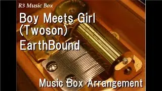 Boy Meets Girl (Twoson)/EarthBound [Music Box]