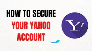 How to Secure Your Yahoo Account &ndash; Full Guide