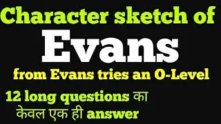 Character sketch of Evans | Evans tries an O level| 12th class important questions |