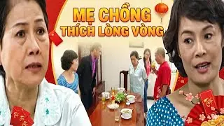 Phim Tết 2026 | MẸ CHỒNG THÍCH LÒNG VÒNG | Phim Tết Việt Nam Hay Nhất 2026 | Phim Tết Việt Nam 2026
