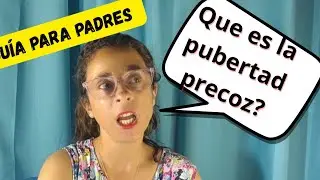 PUBERTAD PRECOZ, Que es? Y como se trata ?