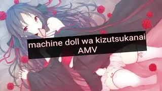 Machine doll wa kizutsukanai [AMV] leer descipci&oacute;n 👇