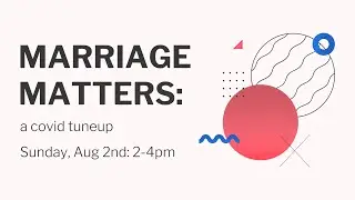 Marriage Matters: A COVID Tuneup - Sunday August 2nd