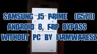 Samsung J5 Prime (G570) Android 8 Frp Bypass Without PC by Firmwaresz