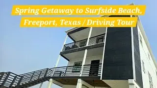 Driving Tour / To Surfside Beach, Freeport, Texas / Spring Trip