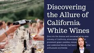 All About the Best California White Wines Varietals and Blends From CA Grown Grapes
