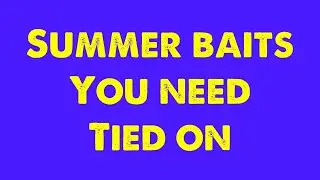 Summer Baits you need these tied on