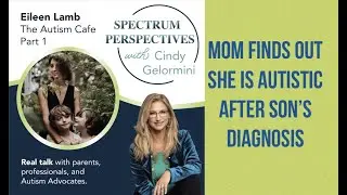 Eileen Lamb, The Autism Cafe, Part 1-Spectrum Perspectives