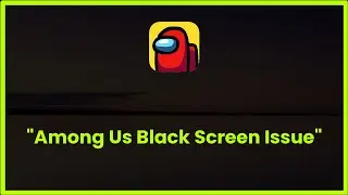 Among Us Black Screen Issue Android & Ios - 2023