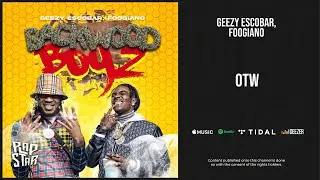 Geezy Escobar, Foogiano - ''OTW'' (Backwood Boyz)
