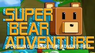 SPDRUUN DI SUPER BEAR ADVENTURE!?? 
