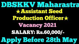 DBSKKV Assistant Seed Production Officer Recruitment 2021 | Maharashtra Govt Jobs Notification 2021
