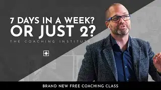 7 Days In A Week, Or Just 2? | The Coaching Institute