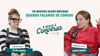 Os nossos olhos brilham quando falamos de comida | O Resto é Conversa - Ep.5