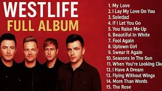 Westlife Full Album Playlist | Their Most Beautiful Songs Ever.