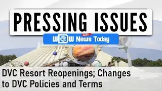 Pressing Issues - Disney Vacation Club Resort Reopenings; Changes to DVC Rules and Terms (6/14/2020)