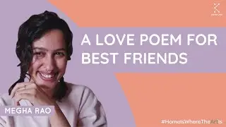 A Love Poem For Best Friends - Megha Rao | #HomeIsWhereTheArtIs