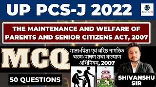Parents and Senior Citizens Act, 2007 | 50 Important MCQ | By - Shivanshu Sir | UP PCS-J 2022