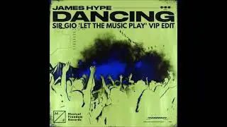 JAMES HYPE - DANCING (SIR GIO 'LET THE MUSIC PLAY' VIP EDIT)