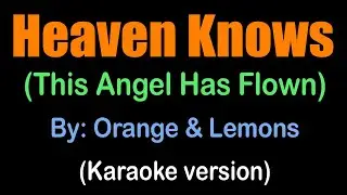 HEAVEN KNOWS  (This Angel Has Flown) - Orange & Lemons (karaoke version)