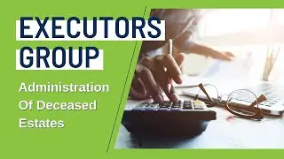 Executors Group  - Administration Of Deceased Estates - Understanding Estate Documents 2021 Video