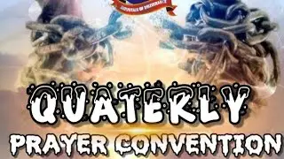 DAY 2: QUARTERLY PRAYER CONVENTION 🔥🔥🔥