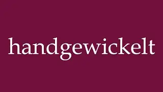 How to Pronounce ''handgewickelt'' (hand-wound) Correctly in German