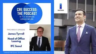 James Tyrrell, IFC Seoul, and Darren Krakowiak; S01E10, CRE Success: The Podcast