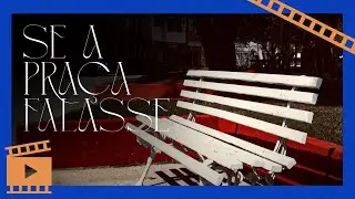 SE A PRAÇA FALASSE (Curta-metragem) | #CinemaEmTodaParte