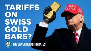 Tariffs on Swiss gold bars? - the silver hermit updates