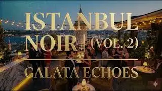 Turkish Noir Vol. 2 | Dark Oriental Deep & Kanun Lounge (2025)