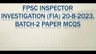 FPSC INSPECTOR INVESTIGATION FIA 20-8-2023 BATCH 2 PAPER MCQS| INSPECTOR FIA PAPER