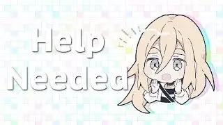 「 Hey, I need your help~!! 」