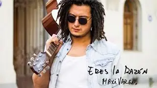 Maxi Vargas -  Eres la Raz&oacute;n