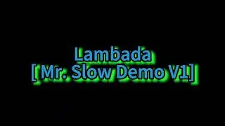 Lambada [ Mr. Slow Demo V1]