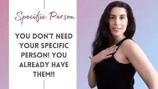 You Don't NEED Your Specific Person! You ALREADY HAVE Them!