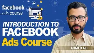 Facebook Ads | Introduction To Facebook Ads Course | Facebook Ads 2024 | Lecture 1