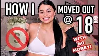 HOW I MOVED OUT AT 18 (WITH NO MONEY)