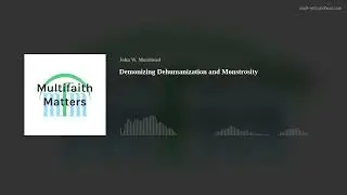 Demonizing Dehumanization and Monstrosity