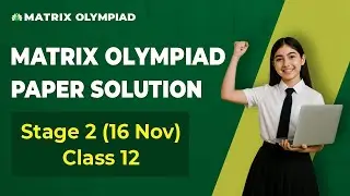 Matrix Olympiad 2025 Stage 2 | Olympiad Class 12 Paper Analysis | 16 Nov | Matrix Sikar