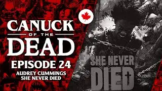 She Never Died with director Audrey Cummings (Canuck of the Dead Podcast Ep. 24)
