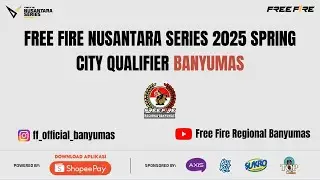 FREE FIRE NUSANTARA SERIES 2025 SPRING CITY QUALIFIER BANYUMAS #FFNS2025