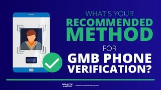 What's Your Recommended Method For GMB Phone Verification?