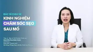 Bác sĩ chia sẻ kinh nghiệm chăm sóc sẹo sau sinh mổ | Bs Nguyễn Phương Thảo