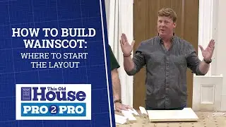 How to Build Wainscot: Where to Start the Layout | Pro2Pro | This Old House